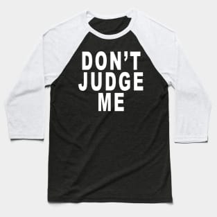 Don’t Judge Me: Funny Slogan Baseball T-Shirt